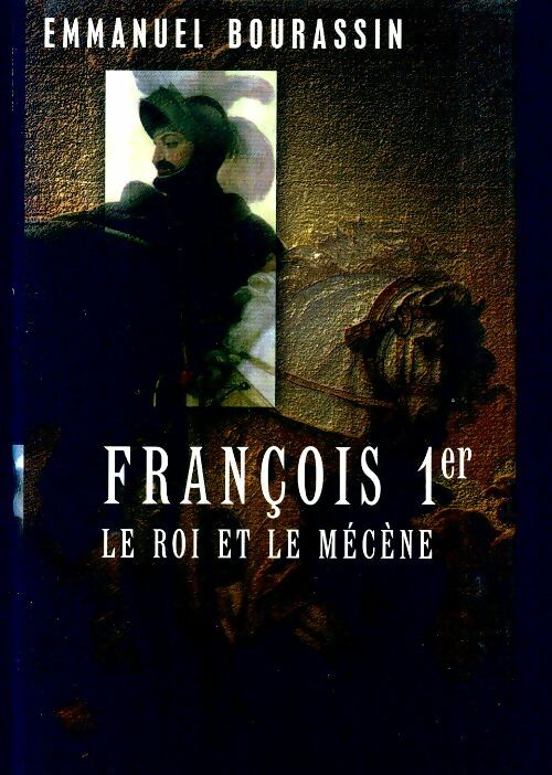 Livrenpoche : François 1er le roi et le mécène - Emmanuel Bourassin - Livre