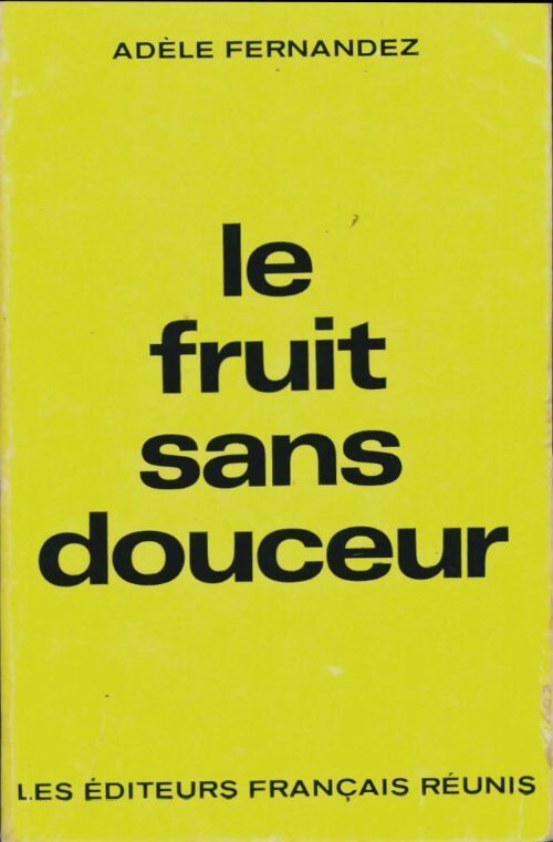 Le fruit sans douceur - Adèle Fernandez -  Les éditeurs français réunis poches divers - Livre