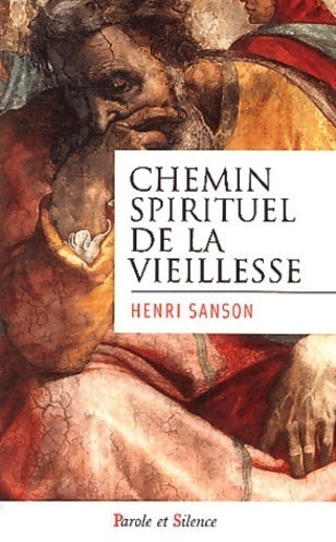 Chemin spirituel de la vieillesse - Henri Samson -  Parole et silence - Livre