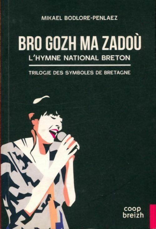 Livrenpoche : Bro gozh ma zadoù. L'hymne national breton - Mikael Bodlore-Penlaez - Livre