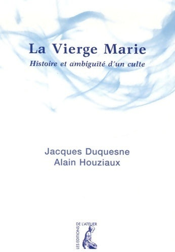Livrenpoche : La vierge Marie. Histoire et ambiguïté d'un culte - Jacques Duquesne, Alain Houziaux - Livre