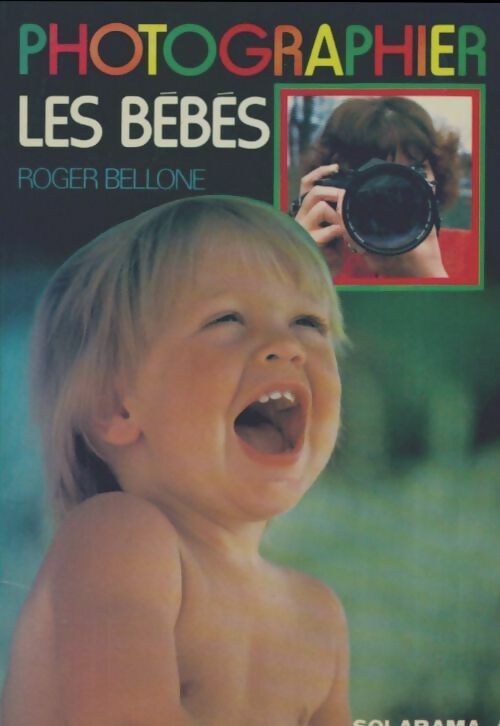 Livrenpoche : Photographier les bébés - Roger Bellone - Livre