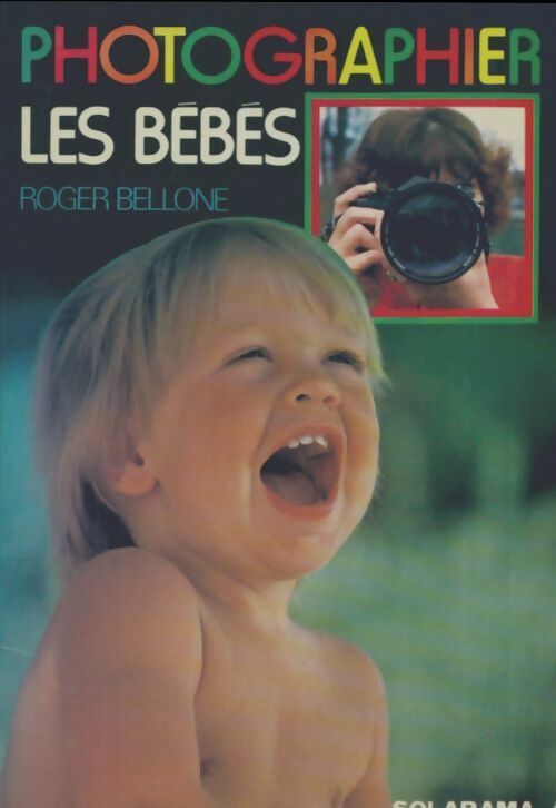Photographier les bébés - Roger Bellone -  Solarama - Livre