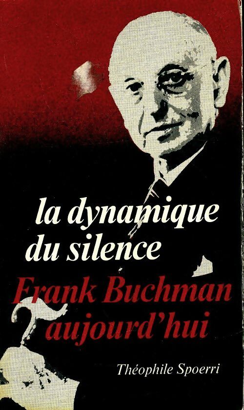 Livrenpoche : La dynamique du silence, Frank Buchman aujourd'hui - Théophile Spoeri - Livre