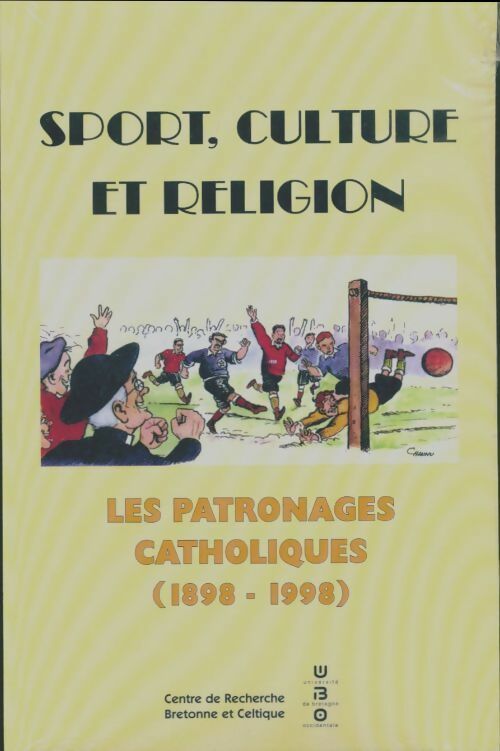 Sport, culture et religion. Les patronages catholiques (1898-1998) - Collectif -  Centre de recherche bretonne et celtique - Livre