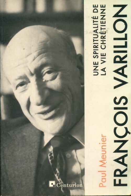 François Varillon. Une spiritualité de la vie chrétienne - François Varillon - Livre
