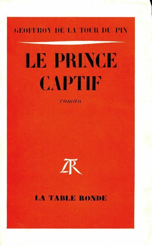 Le prince captif - Geoffroy De la Tour du Pin -  Table Ronde GF - Livre