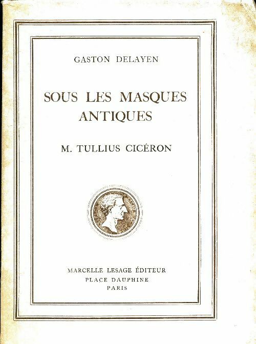 Livrenpoche : Sous les masques antiques. M. Tullius Cicéron - Gaston Delayen - Livre
