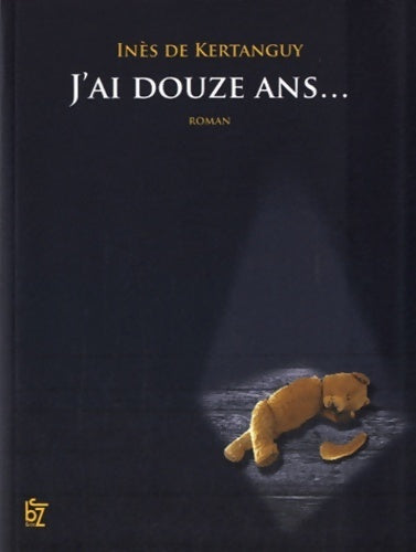 J'ai douze ans - Inès De Kertanguy - Livre