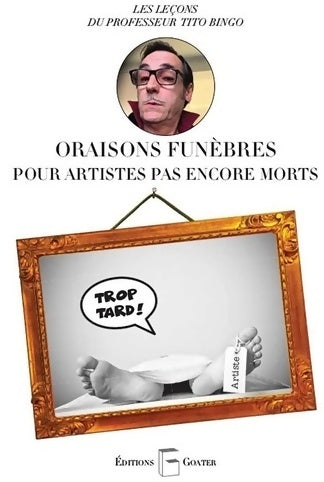 Livrenpoche : Oraisons funèbres pour artistes pas encore morts - Tito Bingo - Livre