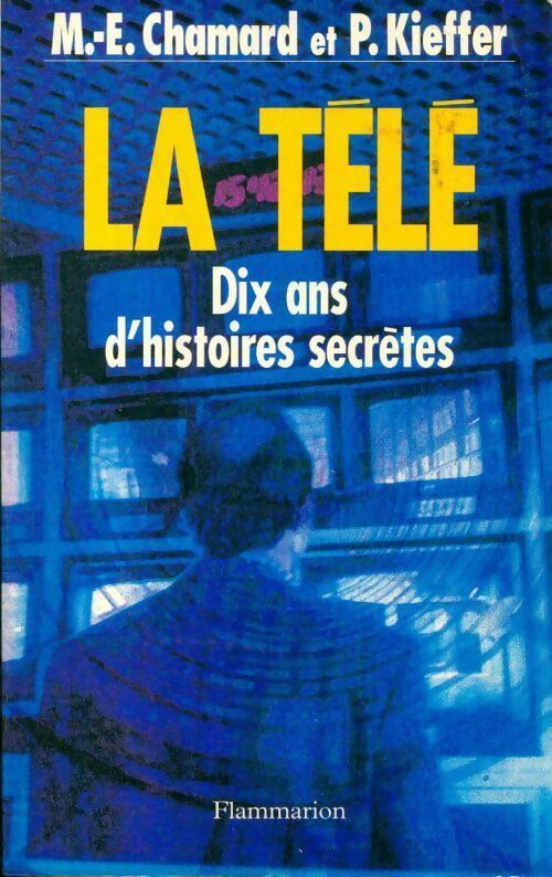 Livrenpoche : La télé. Dix ans d'histoires secrètes - M.-E. Chamard - Livre