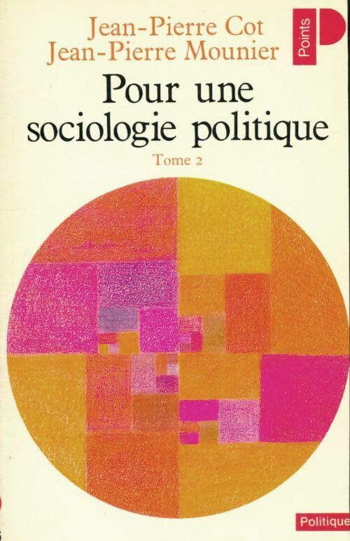 Livrenpoche : Pour une sociologie politique Tome II - Jean-Pierre Cot, Jean-Pierre Mounier - Livre