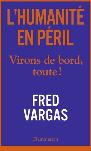 L'humanité en péril . Virons de bord, toute ! - Fred Vargas -  Flammarion GF - Livre