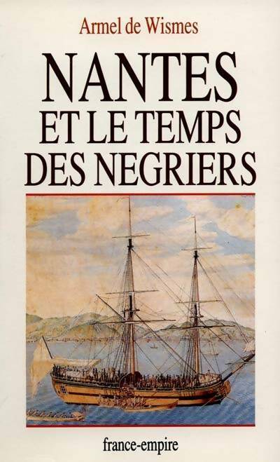 Livrenpoche : Nantes et le temps des négriers - Armel De Wismes - Livre
