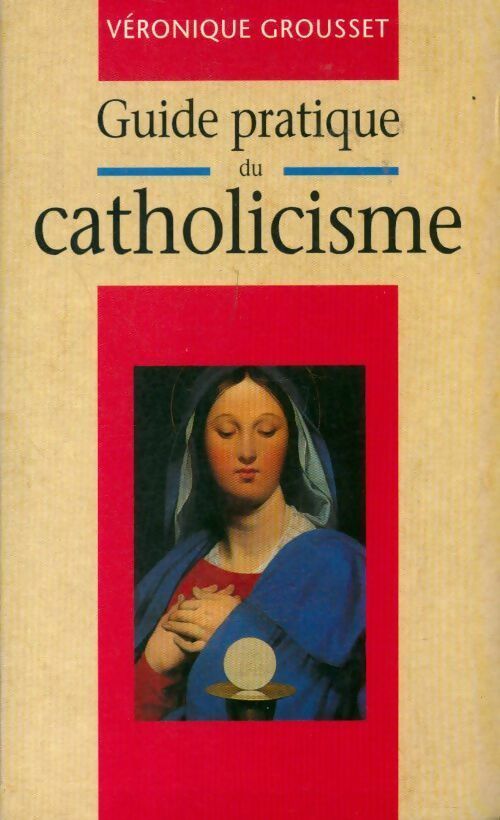 Livrenpoche : Guide pratique du catholicisme - Véronique Grousset - Livre