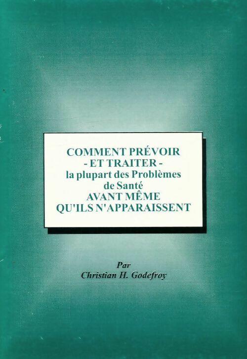 Livrenpoche : Comment prévoir et traiter la plupart des problèmes de santé avant même qu'ils n'apparaissent - Chirstian H. Godefroy - Livre