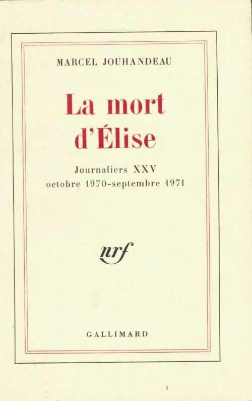 Livrenpoche : La mort d'Elise : Journaliers XXV octobre 1970-septembre 1971 - Marcel Jouhandeau - Livre
