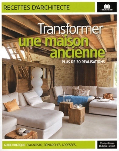 Livrenpoche : Transformer une maison ancienne. Plus de 30 réalisations - Marie-Pierre Dubois Petroff - Livre