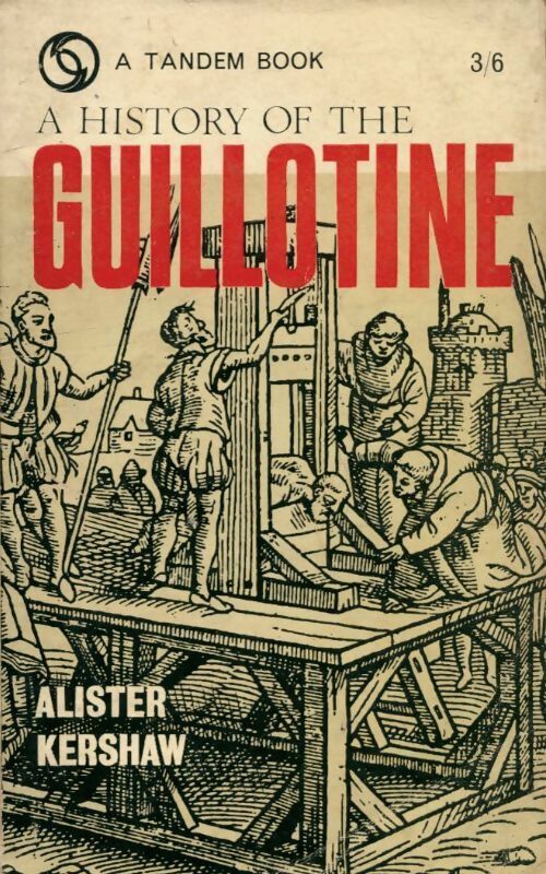 A history of the guillotine - Alister Kershaw -  Tandem - Livre