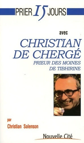 Prier 15 jours avec Christian de Chergé, prieur des moines de tibhirine - Christian Salenson -  Prier 15 jours avec - Livre