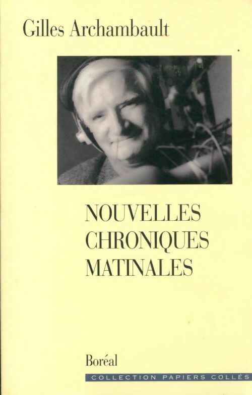 Nouvelles chroniques matinales - Gilles Archambault -  Papiers collés - Livre