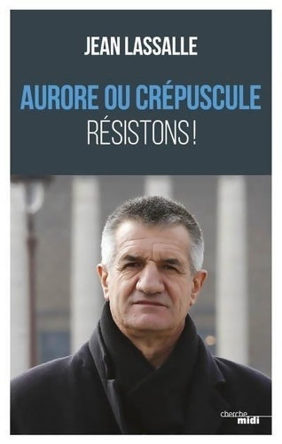 Livrenpoche : Aurore ou crépuscule. Résistons ! - Jean Lassalle - Livre