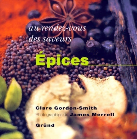 Au rendez-vous des saveurs : Epices - Clare Gordon Smith -  Au rendez-vous des saveurs - Livre