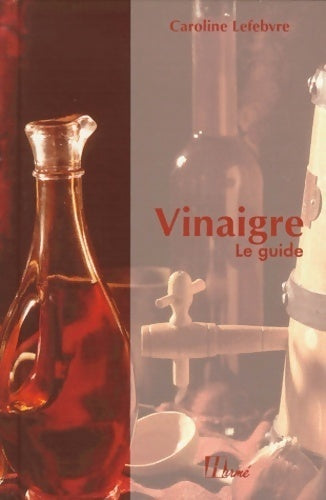 Livrenpoche : Vinaigre: Le guide - Caroline Lefebvre - Livre