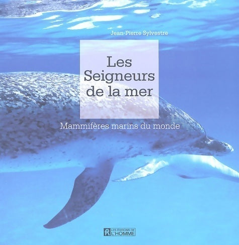 Livrenpoche : Les seigneurs de la mer : Mammifères marins du monde - Jean-Pierre Sylvestre - Livre