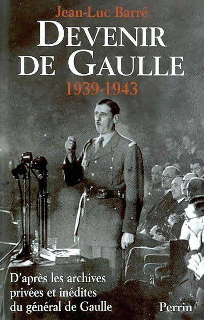 Livrenpoche : Devenir De Gaulle (1939-1943) - Jean-Luc Barré - Livre