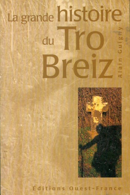 La grande histoire du Tro Breiz - Alain Guigny -  Ouest France GF - Livre