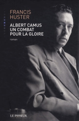 Albert Camus, un combat pour la gloire - Francis Huster -  Le Passeur GF - Livre