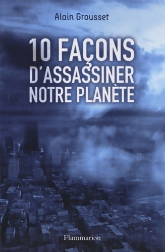 Livrenpoche : 10 Façons d'assassiner notre planète - Alain Grousset - Livre
