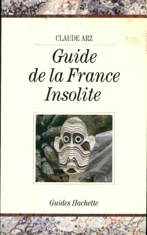 Guide de la France insolite - Claude Arz -  Guides Hachette - Livre