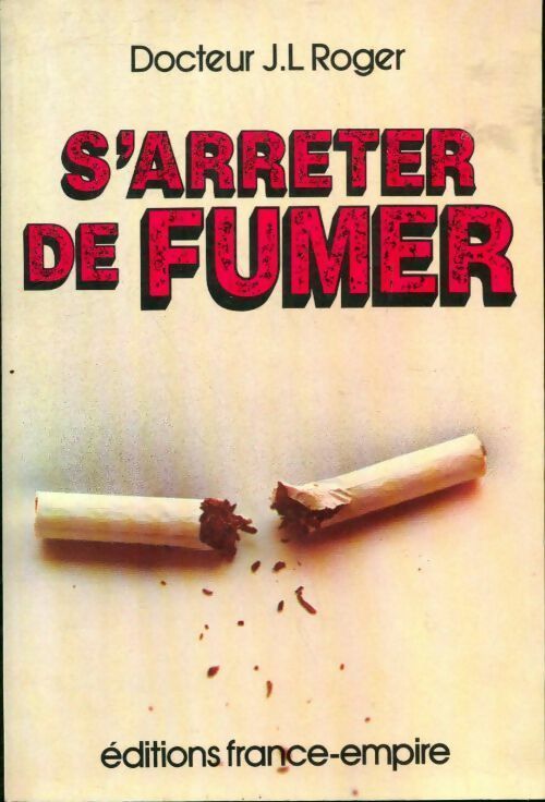 S'arrêter de fumer - Docteur Jean-Luc Roger -  France-Empire GF - Livre