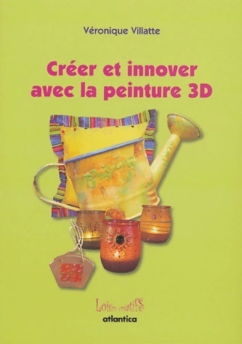 Livrenpoche : Créer et innover avec la peinture 3D - Véronique Villatte - Livre