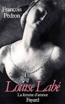 Livrenpoche : Louise Labé, La femme d'amour - François Pédron - Livre