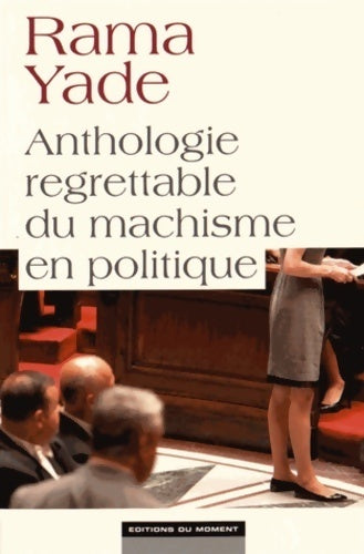 Livrenpoche : Anthologie regrettable du machisme en politique - rama Yade - Livre