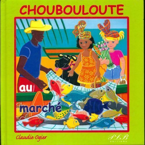 Livrenpoche : Choubouloute au marché - Claudie Ogier - Livre
