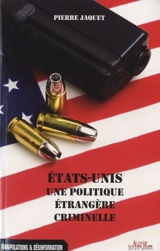 Etats-Unis. Une politique étrangère criminelle - Pierre Jaquet - Livre
