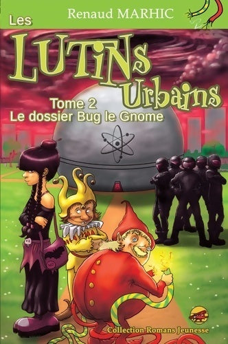 Les lutins urbains Tome II : Le dossier Bug le gnome - Renaud Marhic -  Romans jeunesse - Livre