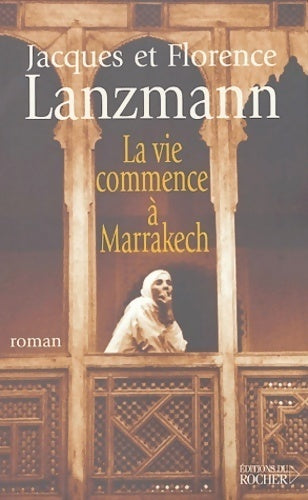 Livrenpoche : La vie commence à Marrakech - Jacques Lanzmann, Florence Lanzmann - Livre