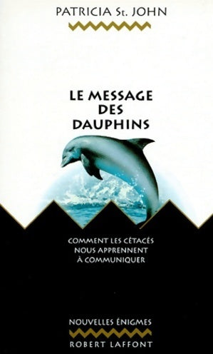 Livrenpoche : Le message des dauphins. Comment les cétacés nous apprennent à communiquer - Patricia Saint-John - Livre