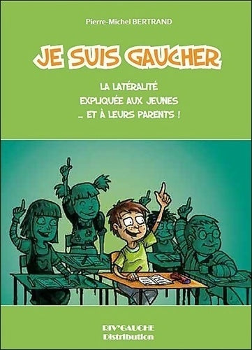 Livrenpoche : Je suis gaucher. La latérité expliquée aux jeunes... Et à leurs parents ! - Pierre-Michel Bertrand - Livre