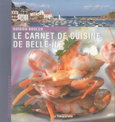 Le carnet de cuisine de Belle-Ile-en-Mer - Soisick Boulch - Livre
