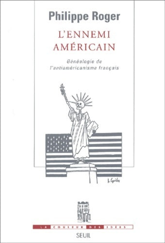 Livrenpoche : L'ennemi américain. Généalogie de l'antiaméricanisme français - Philippe Roger - Livre