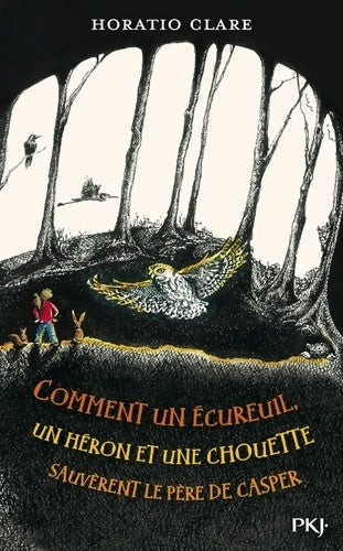 Livrenpoche : Comment un écureuil, un héron et une chouette sauvèrent le père de Casper - Horatio Clare - Livre