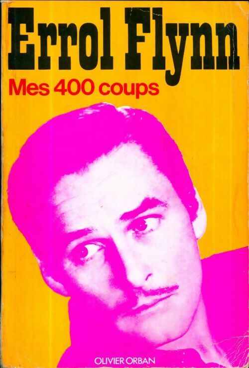 Mes 400 coups - Errol Flynn -  Orban GF - Livre