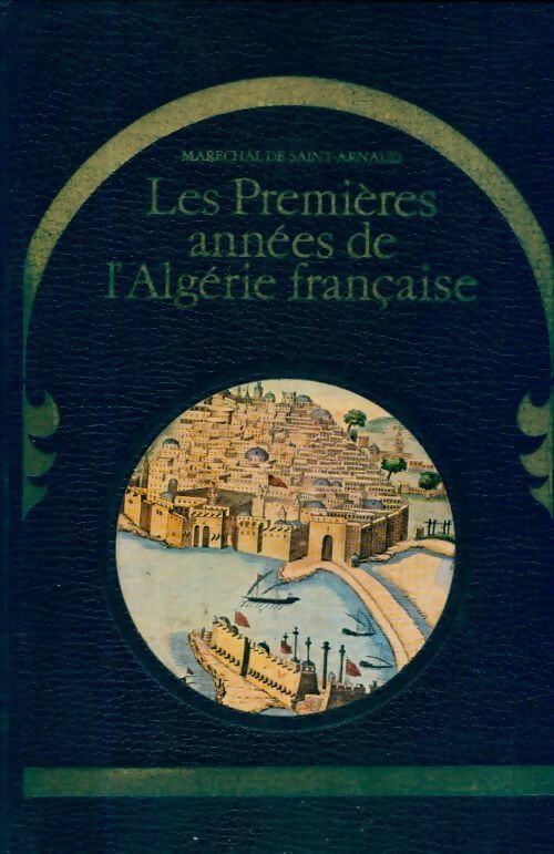 Livrenpoche : Les premières années de l'Algérie française - Maréchal De Saint Arnaud - Livre