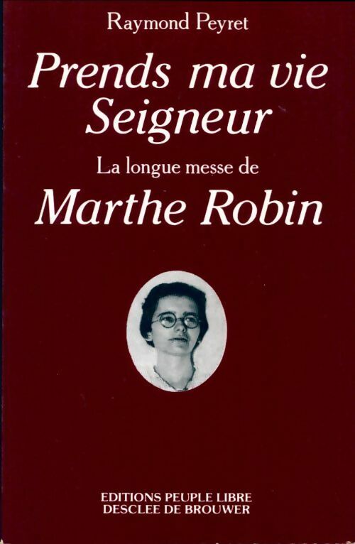 Livrenpoche : Prends ma vie seigneur. La longue messe de Marthe Robin - Raymond Peyret - Livre